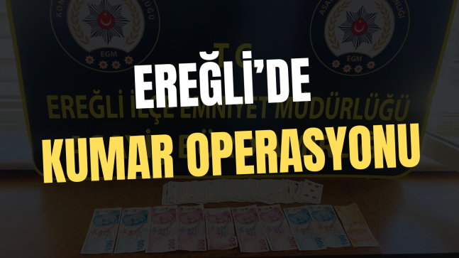 EREĞLİ’DE KUMAR OPERASYONU