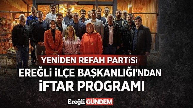 Yeniden Refah Partisi Ereğli İlçe Başkanlığı’ndan İftar Programı