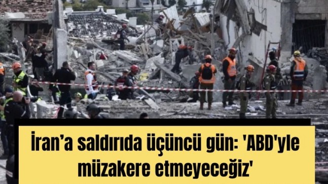 İran’a saldırıda üçüncü gün: ‘ABD’yle müzakere etmeyeceğiz’