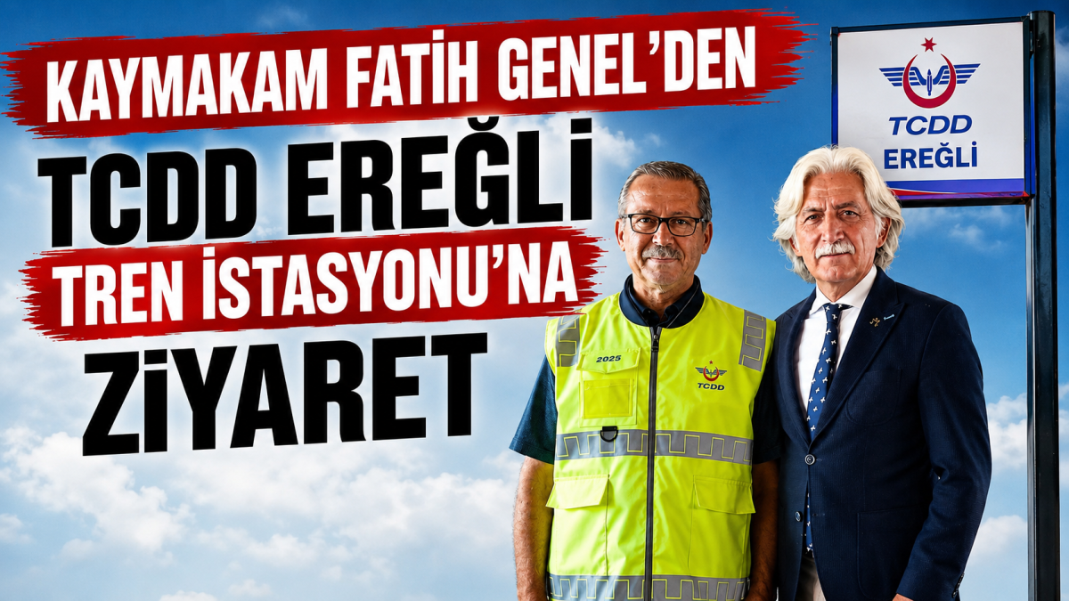 Kaymakam Fatih Genel’den TCDD Ereğli Tren İstasyonu’na Ziyaret