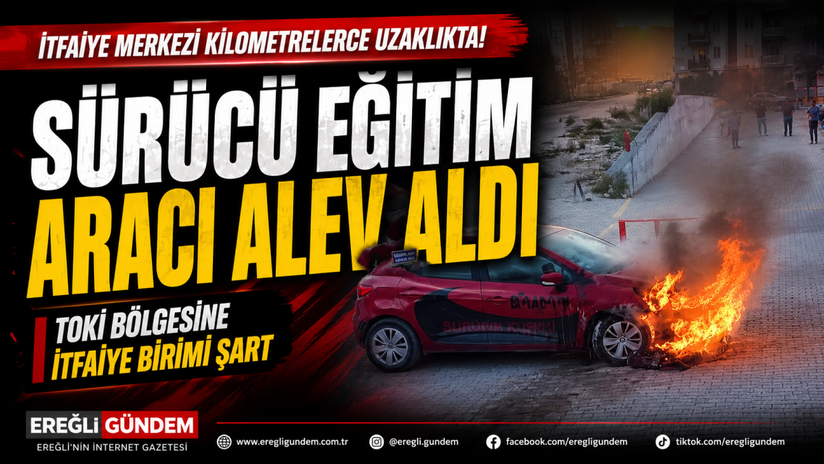 Ereğli’de Sürücü Kursu Aracı Yandı