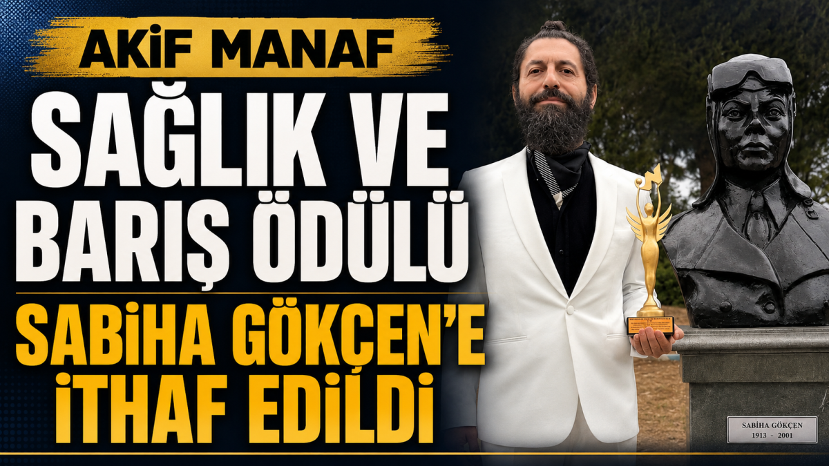 Akif Manaf Sağlık ve Barış Ödülü Sabiha Gökçen’e İthaf Edildi