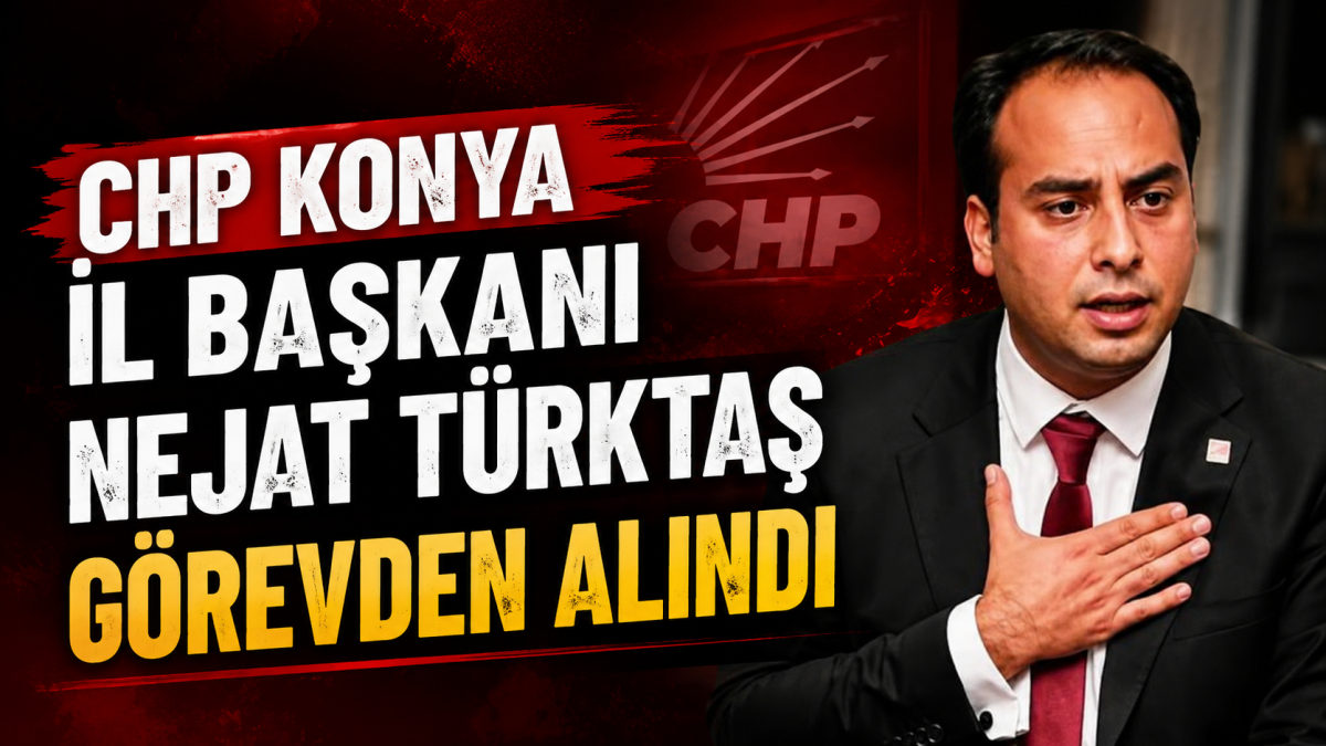 Konya CHP İl Başkanı Türktaş Görevden Alındı