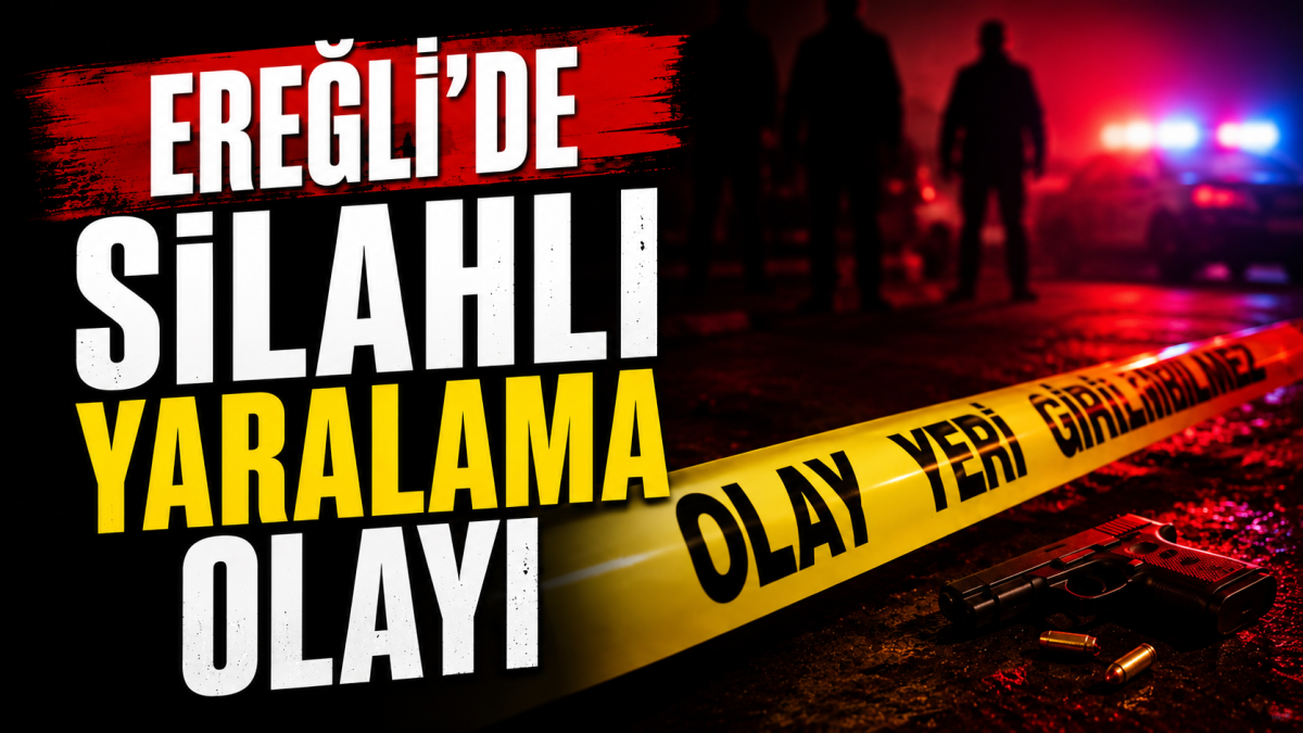 EREĞLİ'DE SİLAHLI YARALAMA OLAYI