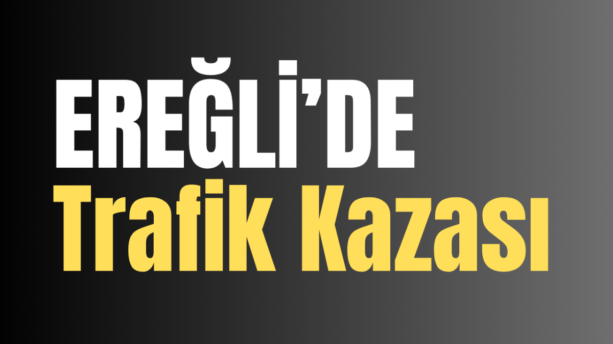 Ereğli'de Trafik Kazası