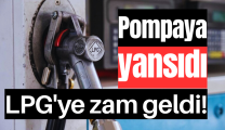 Pompaya yansıdı: LPG’ye zam geldi!