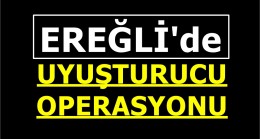 Ereğli’de Uyuşturucu Operasyonu