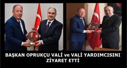 Başkan Oprukçu Vali ve Vali Yardımcısını Ziyaret Etti