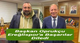Başkan Oprukçu Ereğlispor’a Başarılar Diledi