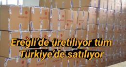 Ereğli’de üretiliyor tüm Türkiye’de satılıyor