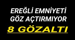 EREĞLİ EMNİYETİ GÖZ AÇTIRMIYOR