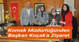 Komek Müdürlüğünden Başkan Koçak’a Ziyaret