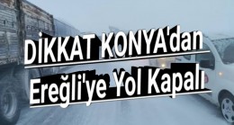 Konya’dan Ereğli’ye Yol Kapalı