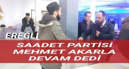 Ereğli Saadet Partisi Mehmet Akar’la Devam Dedi