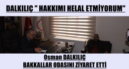 OSMAN DALKILIÇ ”HAKKIMI HELAL ETMİYORUM”