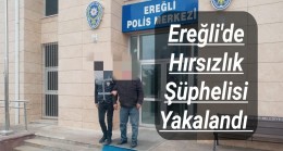 Ereğli’de Hırsızlık Şüphelisi Yakalandı