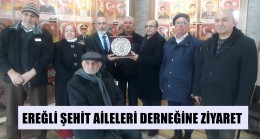 EREĞLİ ŞEHİT AİLELERİ DERNEĞİNE ZİYARET