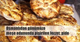 Osmanlıdan günümüze meşe odununda pişirilen lezzet: pide￼