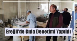 Ereğli’de Gıda Denetimi Yapıldı