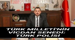 TÜRK MİLLETİ’NİN VİCDAN SENEDİ: TÜRK POLİSİ