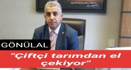 Gönülal, “Çiftçi tarımdan el çekiyor”