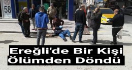 Ereğli’de Bir Kişi Ölümden Döndü