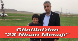 Gönülal’dan “23 Nisan Mesajı”