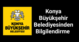 Konya Büyükşehir Belediyesinden Bilgilendirme