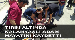 Tırın Altına Kalan Yaşlı Adam Hayatını Kaybetti