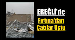 Fırtına’dan Çatılar Uçtu