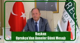 Başkan Oprukçu’dan Anneler Günü Mesajı