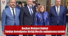 Mehmet Bakkal Türkiye Belediyeler Birliği Meclis toplantısına katıldı