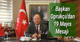 Başkan Oprukçu’dan 19 Mayıs Mesajı