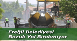 Ereğli Belediyesi Bozuk Yol Bırakmıyor