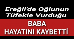 Oğlunun Vurduğu Baba Hayatını Kaybetti