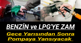 Benzin ve LPG’ye Zam!