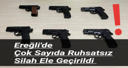 Ereğli’de Çok Sayıda Ruhsatsız Silah Ele Geçirildi