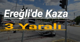 Ereğli’de Kaza 3 Yaralı