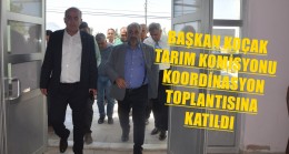 BAŞKAN KOÇAK TARIM KOMİSYONU KOORDİNASYON TOPLANTISINA KATILDI