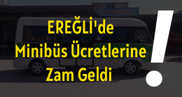 Ereğli’de Minibüs Ücretlerine Zam!