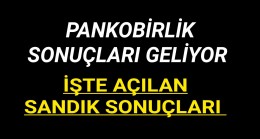 Pankobirlik Sonuçları Açıklanıyor “İşte Açılan Sandık Sonuçları”