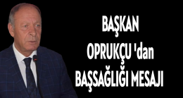 Başkan Oprukçu’dan Başsağlığı Mesajı