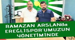 RAMAZAN ARSLAN’da EREĞLİSPOR’UMUZUN YÖNETİMİNDE