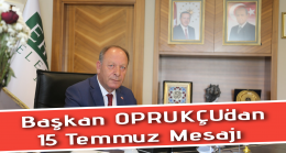 Başkan Oprukçu’dan 15 Temmuz Mesajı