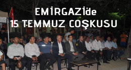 15 TEMMUZ DEMOKRASİ VE MİLLİ BİRLİK GÜNÜ EMİRGAZİ’DE COŞKUYLA KUTLANDI!