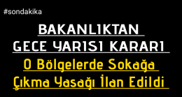 Bakanlıktan Gece Yarısı Kararı “Sokağa Çıkma Yasağı İlan Edildi”