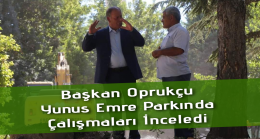 Başkan Oprukçu Çalışmaları İnceledi