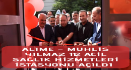 ALIME – MUHLİS YILMAZ 112 ACİL SAĞLIK HİZMETLERİ İSTASYONU AÇILDI