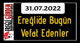 31.07.2022 Ereğli’de Bugün Vefat Edenler