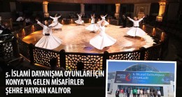 İslami Dayanışma Oyunları İçin Konya’ya Gelen Misafirler Şehre Hayran Kalıyor